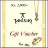 Tanishq - Jewellery Voucher . Rs. 2,000 - Click here to View more details about this Product
